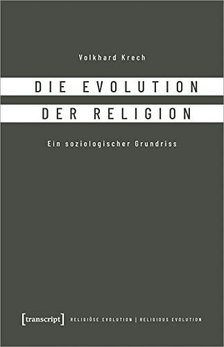 Volkhard Die Evolution der Religion: Ein soziologischer Grundriss (Religiöse Evolution, Bd. 1)