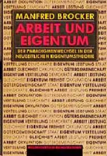 Brocker, Manfred Arbeit und Eigentum: Der Paradigmenwechsel in der neuzeitlichen Eigentumstheorie