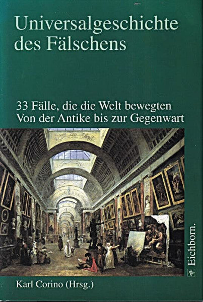 Corino, Karl Universalgeschichte des Fälschens: 33 Fälle, die die Welt bewegten. Von der Antike bis zur Gegenwart