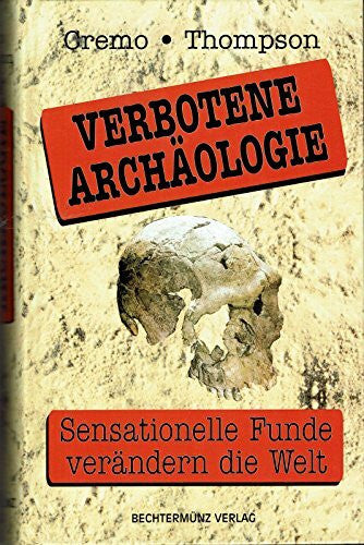 Richard L. Thompson Verbotene Archäologie. Sensationelle Funde verändern die Welt.