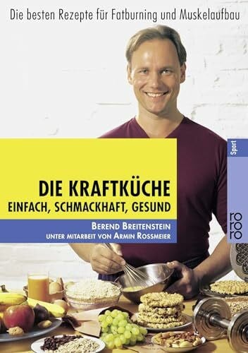 Lichte, Horst Die Kraftküche: Einfach, schmackhaft, gesund - Die besten Rezepte für Fatburning und Muskelaufbau