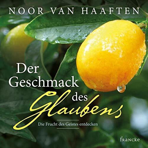 van Haaften, Noor Der Geschmack des Glaubens: Die Frucht des Geistes entdecken