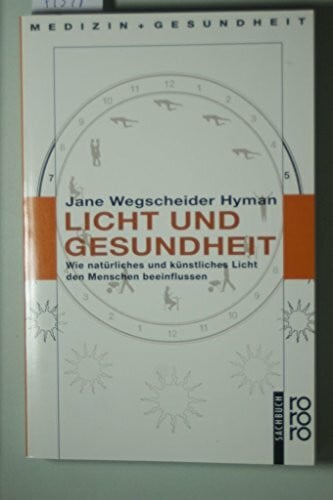 Jane Wegscheider Hyman Licht und Gesundheit: Wie natürliches und künstliches Licht den Menschen beeinflussen