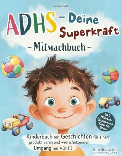 Freistadt, Lina ADHS – Deine Superkraft: Mitmachbuch: Kinderbuch mit Geschichten für einen produktiveren und wertschätzenden Umgang mit AD(H)S: inkl. Mitmach-Übungen und Tipps für Eltern