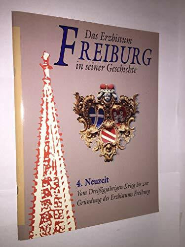 Sieger, Jörg Das Erzbistum Freiburg in seiner Geschichte, Heft 4: Neuzeit. Vom Dreissigjährigen Krieg bis zur Gründung des Erzbistums Freiburg