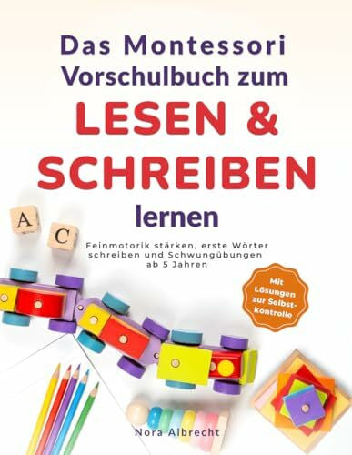 Albrecht, Nora Das Montessori Vorschulbuch zum Lesen & Schreiben lernen | Feinmotorik stärken, erste Wörter schreiben und Schwungübungen ab 5 Jahren – Für einen entspannten Schulstart