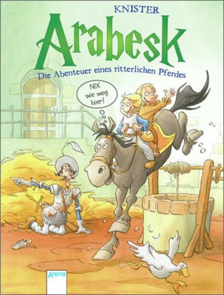 Dähne, Thomas Arabesk - Die Abenteuer eines ritterlichen Pferdes (2): Nix wie weg hier!