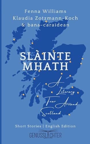 Zotzmann-Koch, Klaudia Slàinte Mhath (English edition): A Literary Tour Around Scotland