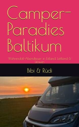 Rüdi, Bibi & Camper-Paradies Baltikum: Wohnmobil-Abendteuer in Estland, Lettland & Litauen