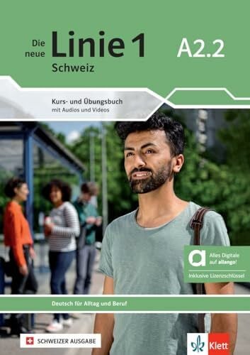Zubler, Valeria Die neue Linie 1 Schweiz A2.2 – Hybride Ausgabe allango: Deutsch für Alltag und Beruf. Kurs- und Übungsbuch mit Audios und Videos inkl. ... 1 Schweiz: Deutsch für Alltag und Beruf)