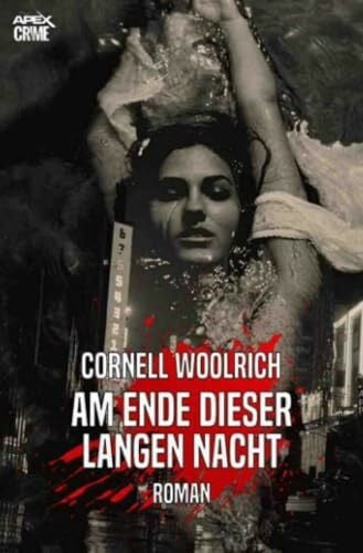 Woolrich, Cornell AM ENDE DIESER LANGEN NACHT: Der Krimi-Klassiker!