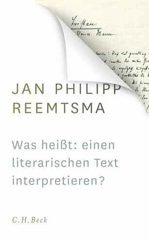 Reemtsma, Jan Philipp Was heißt: einen literarischen Text interpretieren?: Voraussetzungen und Implikationen des Redens über Literatur