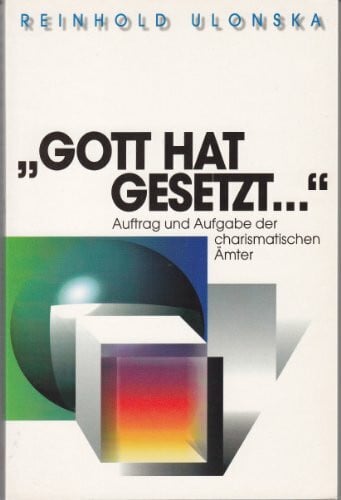 Ulonska, Reinhold Gott hat gesetzt: Auftrag und Aufgabe der charismatischen Ämter