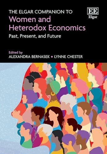 Chester, Lynne The Elgar Companion to Women and Heterodox Economics: Past, Present, and Future
