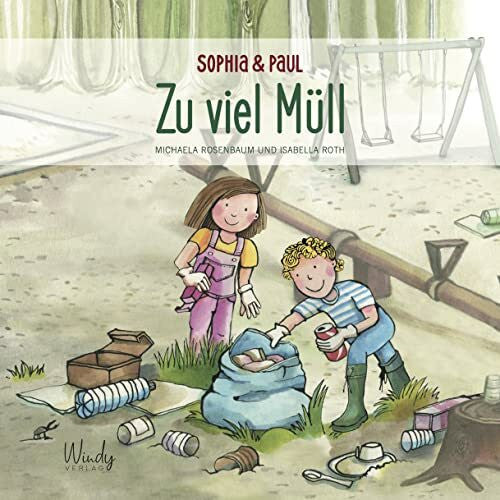 Roth, Isabella Sophia & Paul - Zu viel Müll: Sachwissen für Kinder: ein Bilderbuch ab 4 Jahre über Mülltrennung, Recycling und Müllreduzierung. Mit Praxistipps zum Loslegen. Für Eltern & Erzieher
