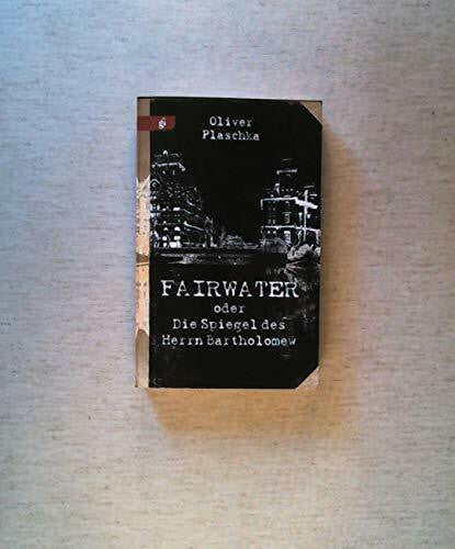 Plaschka, Oliver Fairwater oder Die Spiegel des Herrn Bartholomew