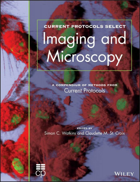 St Croix, Claudette Current Protocols Select: Methods and Applications in Microscopy and Imaging