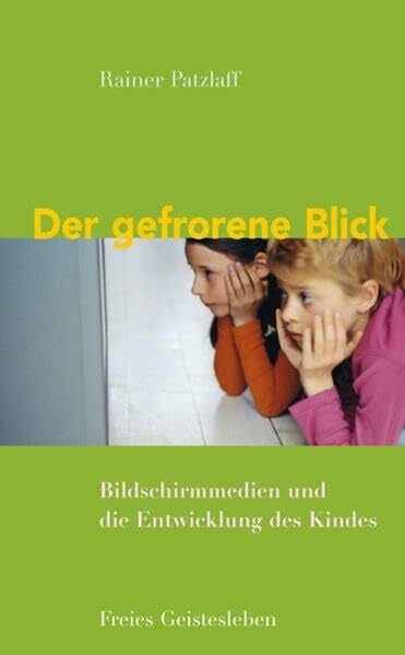 Patzlaff, Rainer Der gefrorene Blick: Bildschirmmedien und die Entwicklung des Kindes.