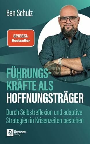 Schulz, Ben Führungskräfte als Hoffnungsträger: Durch Selbstreflexion und adaptive Strategien in Krisenzeiten bestehen