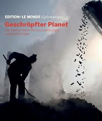 Lerch, Anna Geschröpfter Planet: Der menschliche Ressourcenhunger und seine Folgen (Edition Le Monde diplomatique)