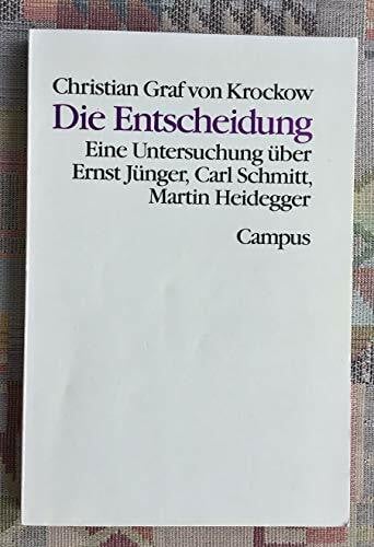 Krockow, Christian Graf von Die Entscheidung: Eine Untersuchung über Ernst Jünger, Carl Schmitt, Martin Heidegger (Theorie und Gesellschaft)