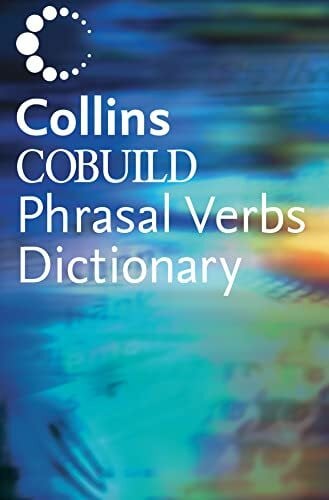 Dictionary of Phrasal Verbs: Helping learners with real English (Collins Cobuild)