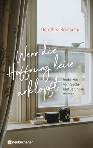 Bronsema, Dorothea Wenn die Hoffnung leise anklopft: Gedanken vom Suchen und Gefunden werden