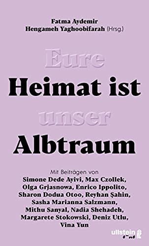 Yaghoobifarah, Hengameh Eure Heimat ist unser Albtraum: Mit Beiträgen von Sasha Marianna Salzmann, Sharon Dodua Otoo, Max Czollek, Mithu Sanyal, Olga Grjasnowa, Margarete ... Paukenschlag zur aktuellen Rassismus-Debatte