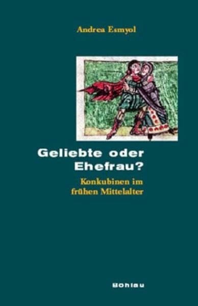 Esmyol, Dr. Andrea Geliebte oder Ehefrau?: Konkubinen im frühen Mittelalter (Beihefte zum Archiv für Kulturgeschichte, Band 52)