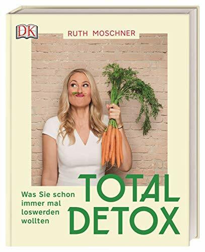 Moschner, Ruth Total Detox – Was Sie schon immer mal loswerden wollten