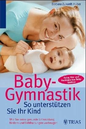 Velten, Heidi Baby-Gymnastik: So machen Sie es richtig: Wie Sie die gesunde Entwicklung fördern und Fehlhaltungen vermeiden. Extra: Vor- und Nachteile von Baby-Geräten