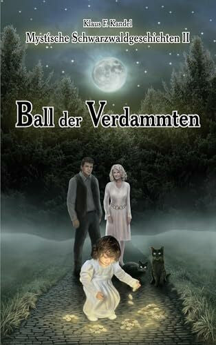 Kandel, Klaus F. Mystische Schwarzwaldgeschichten II: Ball der Verdammten