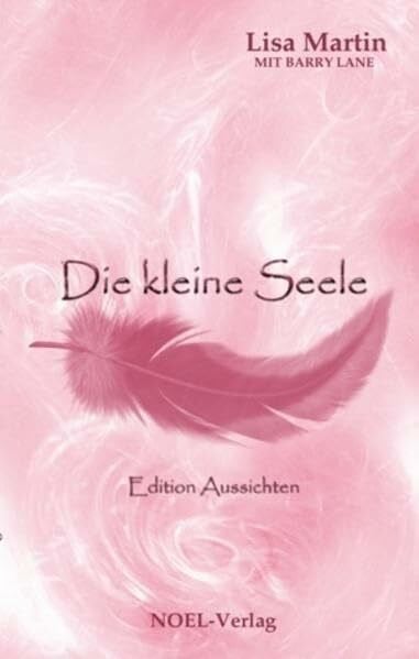 Martin, Lisa Die kleine Seele: Edition Aussichten