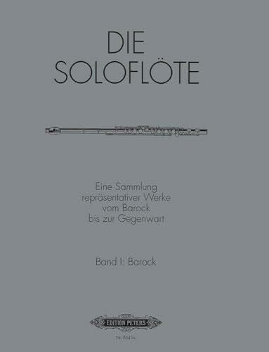 Nastasi, Mirjam Die Soloflöte, Band 1: Barock: Eine Sammlung repräsentativer Werke vom Barock bis zur Gegenwart (Edition Peters, 1, Band 1)