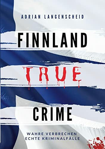 Maysenhölder, Fabian Finnland True Crime: Wahre Verbrechen – Echte Kriminalfälle (True Crime International)