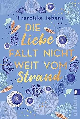 Jebens, Franziska Die Liebe fällt nicht weit vom Strand: Roman | Eine heitere Liebesgeschichte, sehr charmant und witzig erzählt