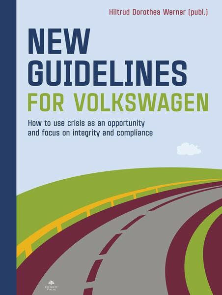 Werner, Hiltrud Dorothea New GUIDELINES for Volkswagen: ow to use crisis as an opportunity and focus on integrity and compliance