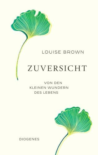 Brown, Louise Zuversicht: Von den kleinen Wundern des Lebens
