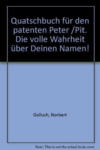 Golluch, Norbert Quatschbuch für den patenten Peter /Pit: Die volle Wahrheit über Deinen Namen!