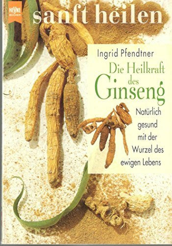Ingrid Pfendtner Die Heilkraft des Ginseng