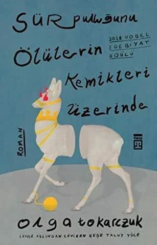 Tokarczuk, Olga Sür Pullugunu Ölülerin Kemikleri Üzerinde: 2018 Nobel Edebiyat Ödülü