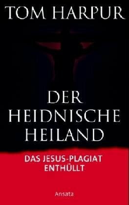 Schmidt, Michael Der heidnische Heiland: Die Auferstehung des ursprünglichen Glaubens
