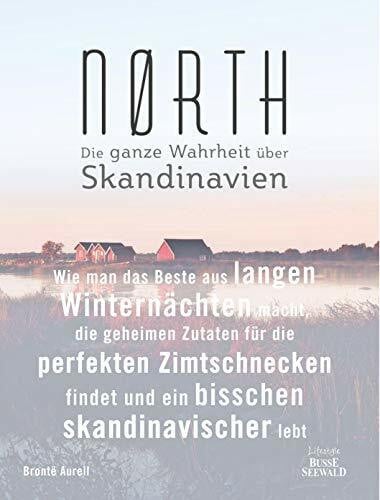 Jacobsen, Anna Nørth: Wie man das Beste aus langen Winternächten macht, die geheimen Zutaten für die perfekten Zimtschnecken findet und ein bisschen skandinavischer lebt – Die ganze Wahrheit über Skandinavien