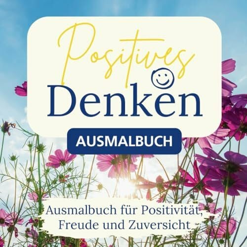 Csöff, Michael Positives Denken Ausmalbuch: Malbuch für Erwachsene für Entspannung und positives Denken, mit Affirmationen (positive Psychologie)