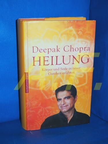 Chopra, Deepak Heilung: Körper und Seele in neuer Ganzheit erfahren