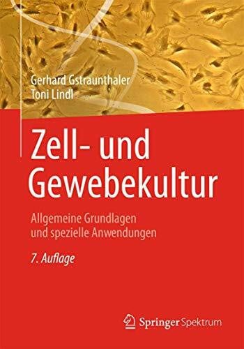 Lindl, Toni Zell- und Gewebekultur: Allgemeine Grundlagen und spezielle Anwendungen