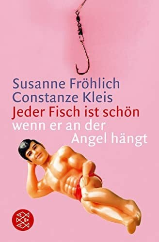 Kleis, Constanze Jeder Fisch ist schön - wenn er an der Angel hängt