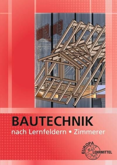 Kuhn, Volker Bautechnik nach Lernfeldern für Zimmerer: Mit Tabellenheft 'Grundlagen, Formeln, Tabellen, Verbrauchswerte'