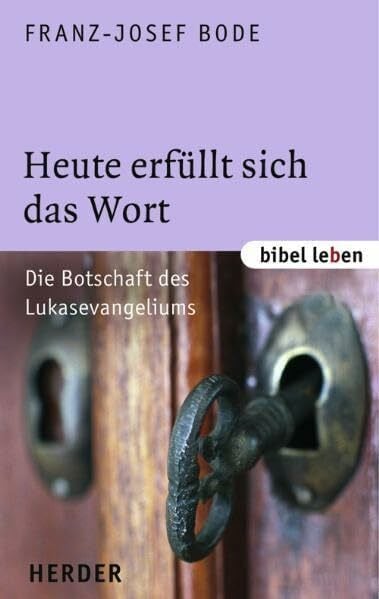 Bode, Franz-Josef Heute erfüllt sich das Wort: Die Botschaft des Lukasevangeliums (bibel leben)