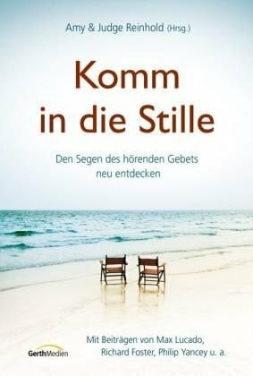 Reinhold, Judge Komm in die Stille: Den Segen des hörenden Gebets neu entdecken